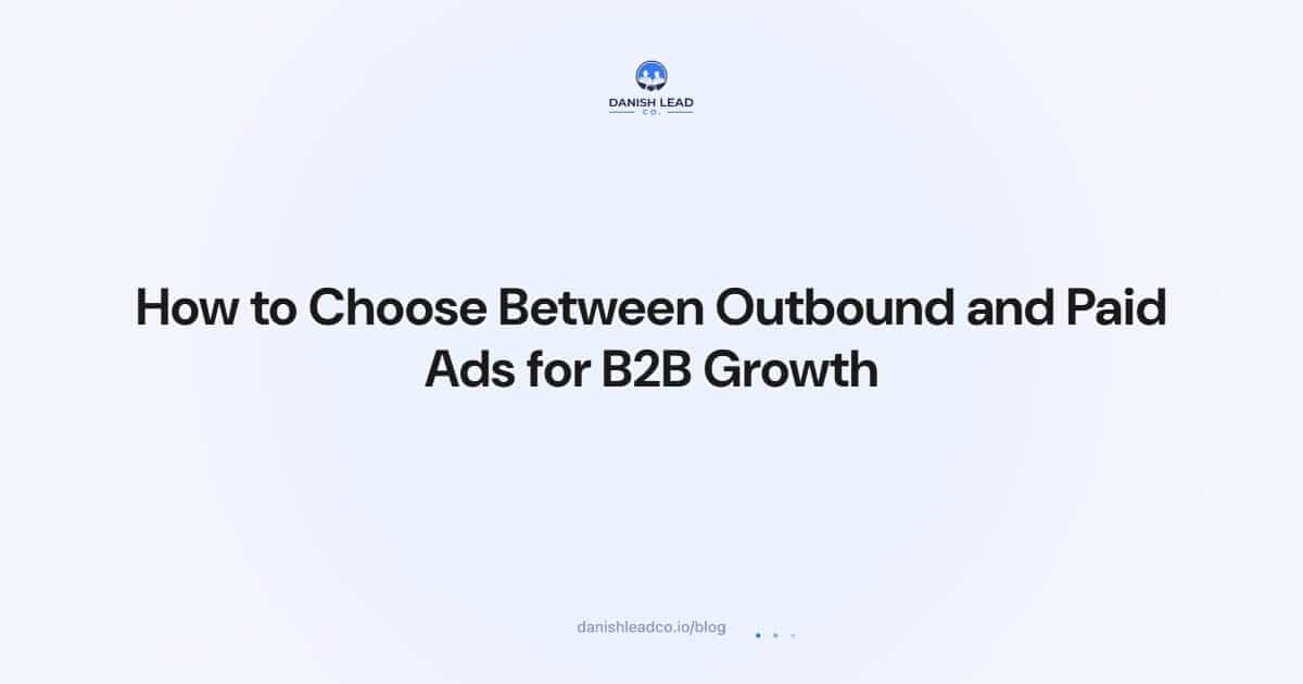 How to Choose Between Outbound and Paid Ads for B2B Growth