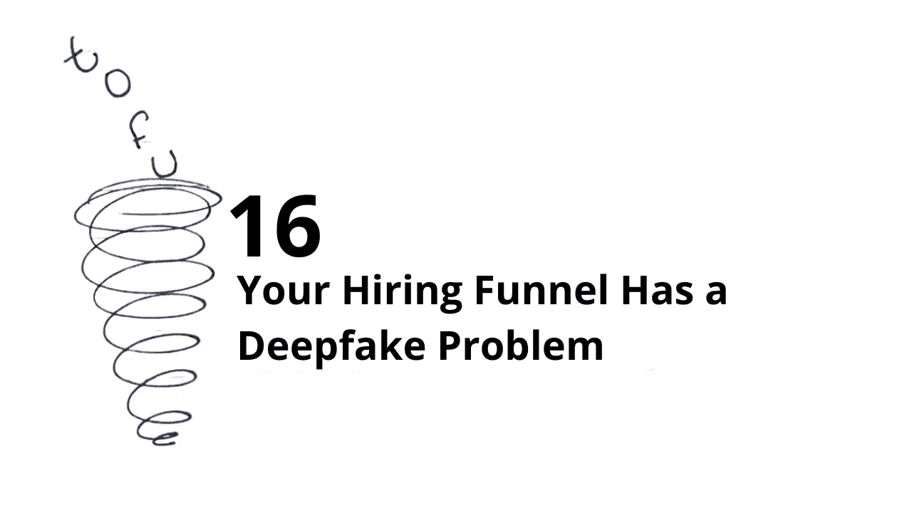 Your Hiring Funnel Has a Deepfake Problem