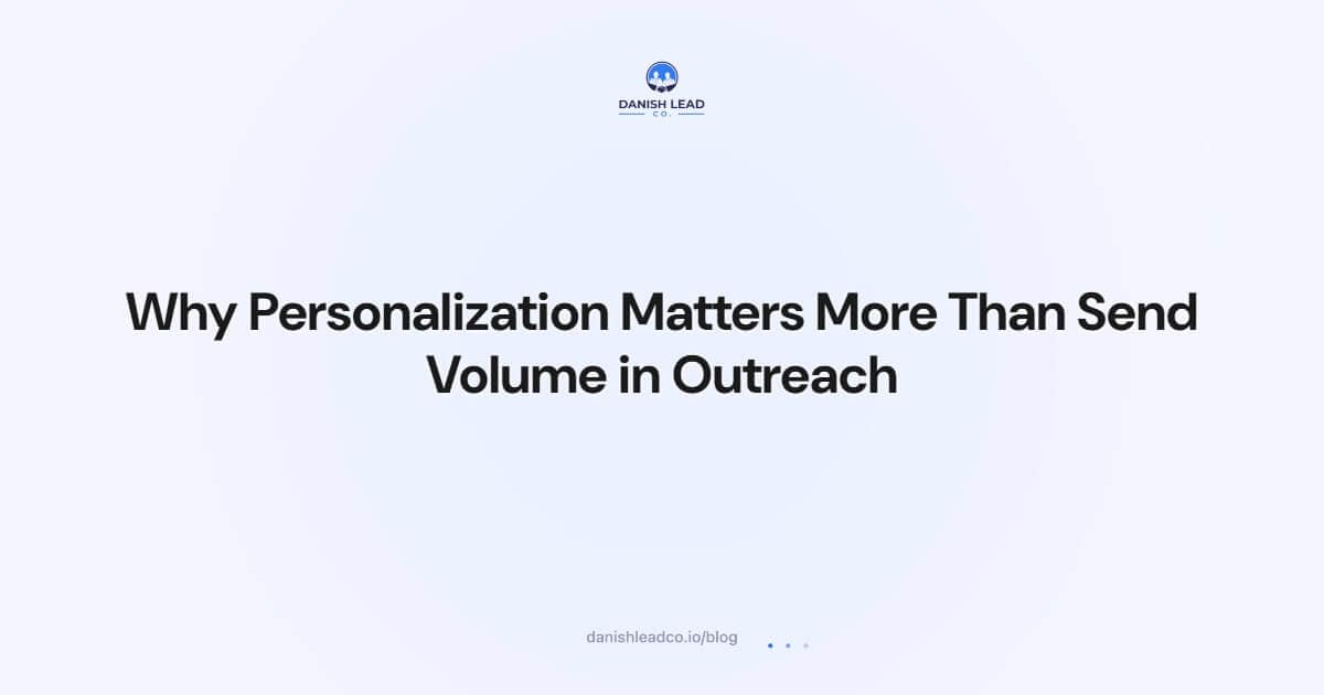 Why Personalization Matters More Than Send Volume in Outreach
