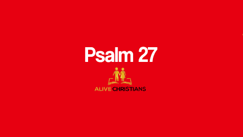 Psalm 27 KJV with Audio - The Lord is my light and my salvation