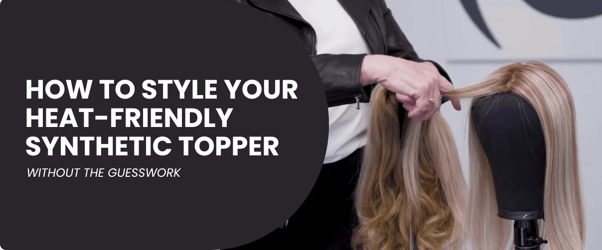 How to Style a Heat-Friendly Synthetic Topper