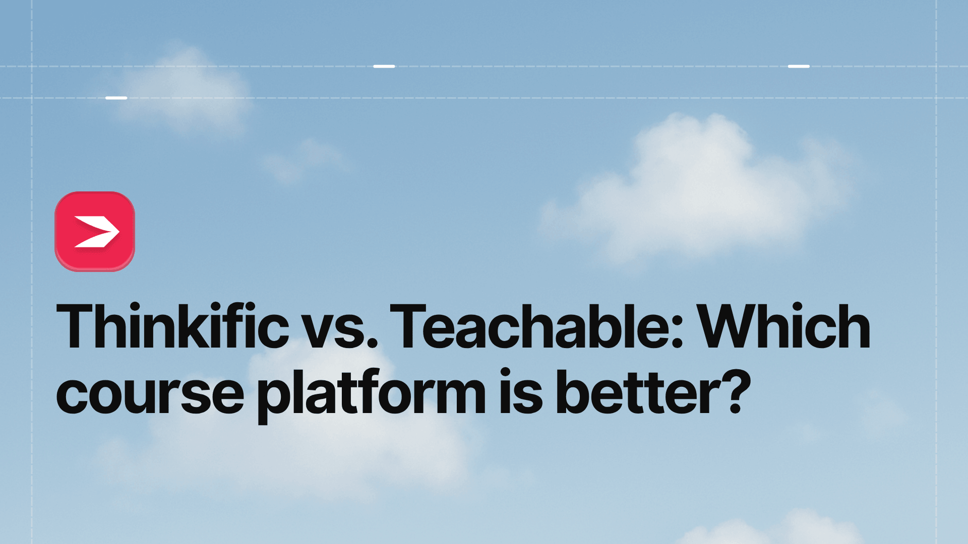 Thinkific vs. Teachable: Which Course Platform Is Better?