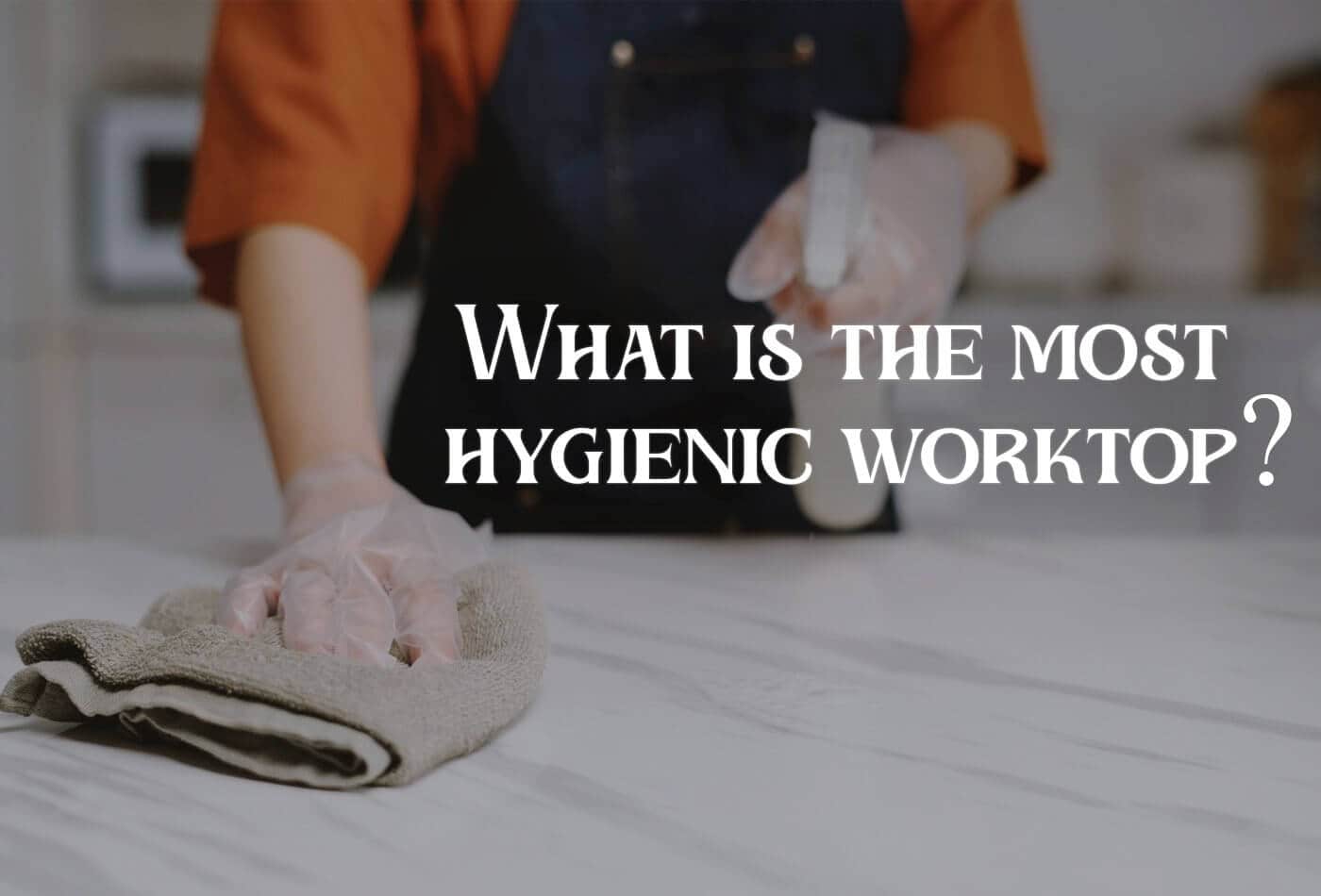What is the most hygienic worktop