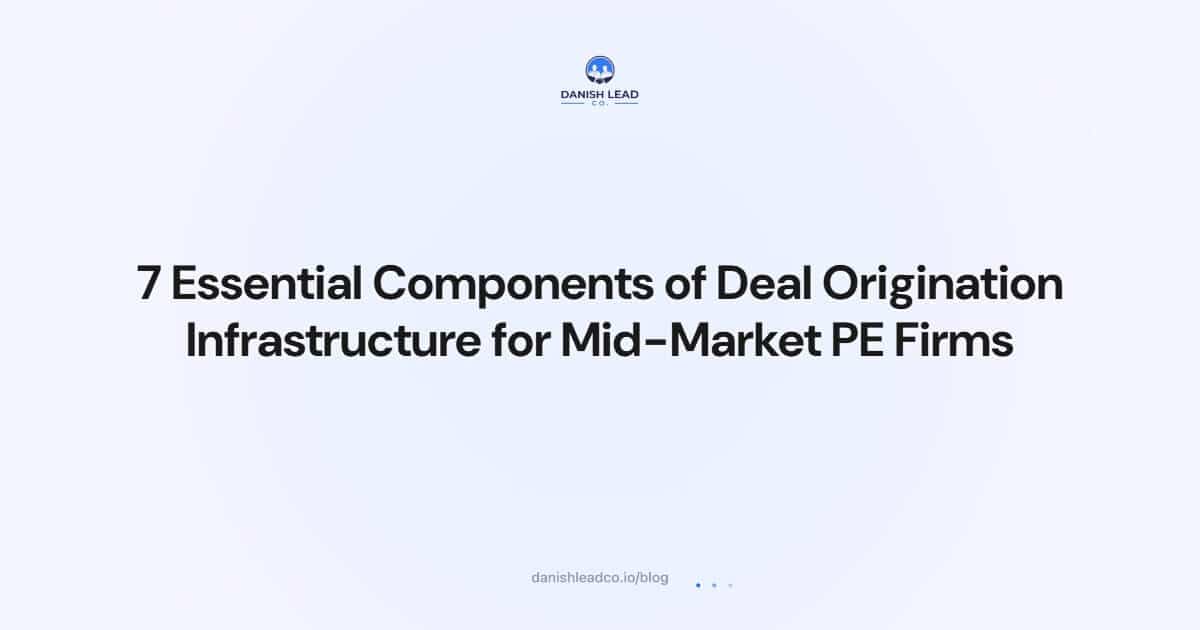 7 Essential Components of Deal Origination Infrastructure for Mid-Market PE Firms