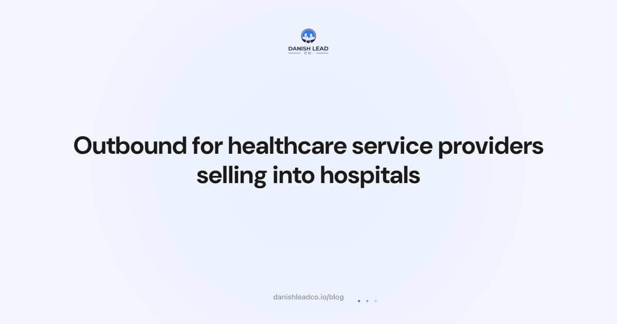 Outbound for healthcare service providers selling into hospitals