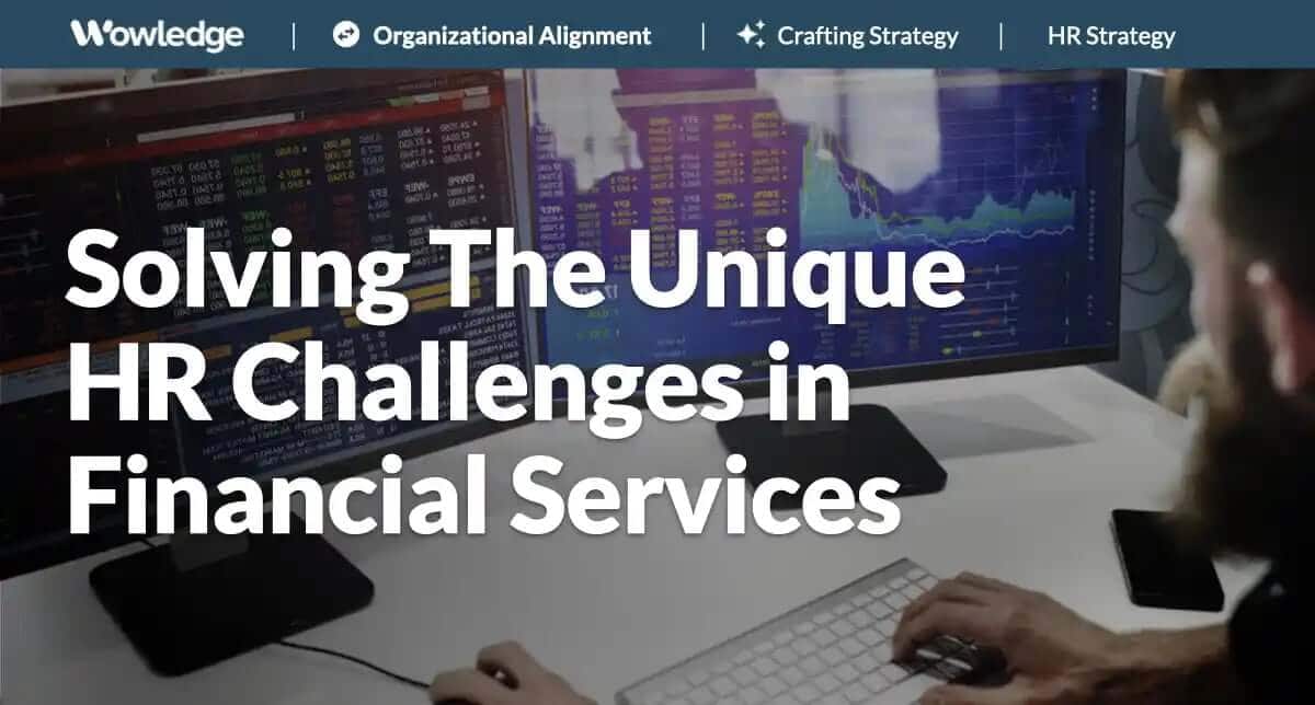 Solving The Unique HR Challenges in Financial Services