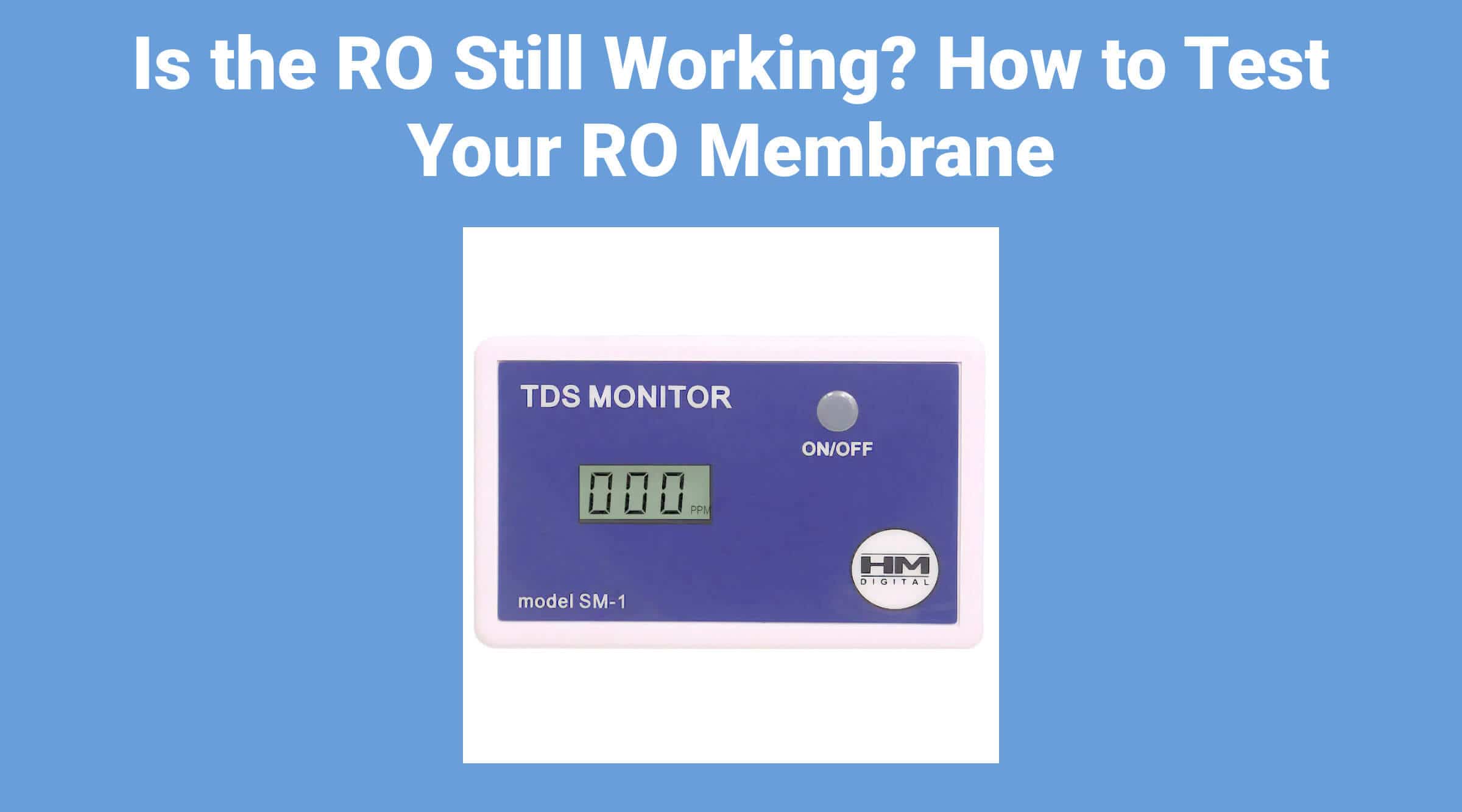 Is the RO Still Working? How to Test Your RO Membrane