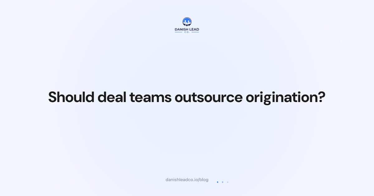Should deal teams outsource origination?