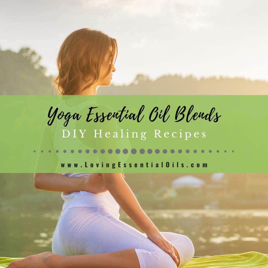 Yoga Essential Oil Blends for Aromatherapy - 6 DIY Recipes