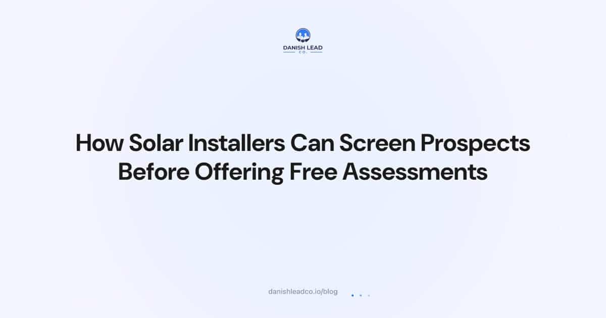 How Solar Installers Can Screen Prospects Before Offering Free Assessments