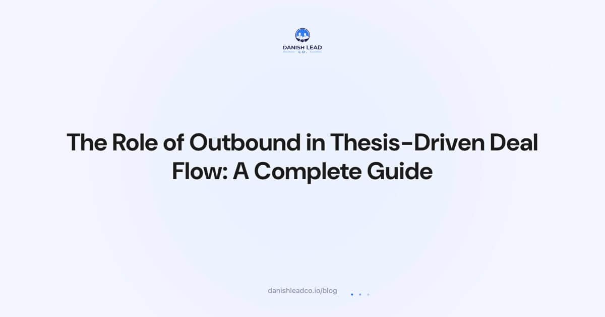 The Role of Outbound in Thesis-Driven Deal Flow: A Complete Guide