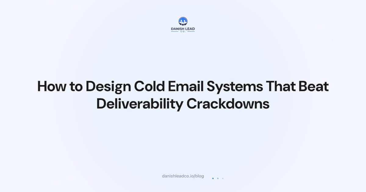 How to Design Cold Email Systems That Beat Deliverability Crackdowns