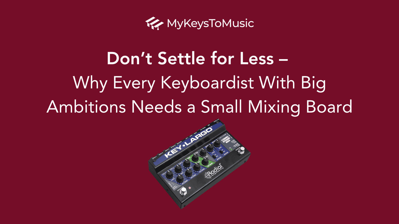 Don’t Settle for Less – Why Every Keyboardist With Big Ambitions Needs a Small Mixing Board 🤔