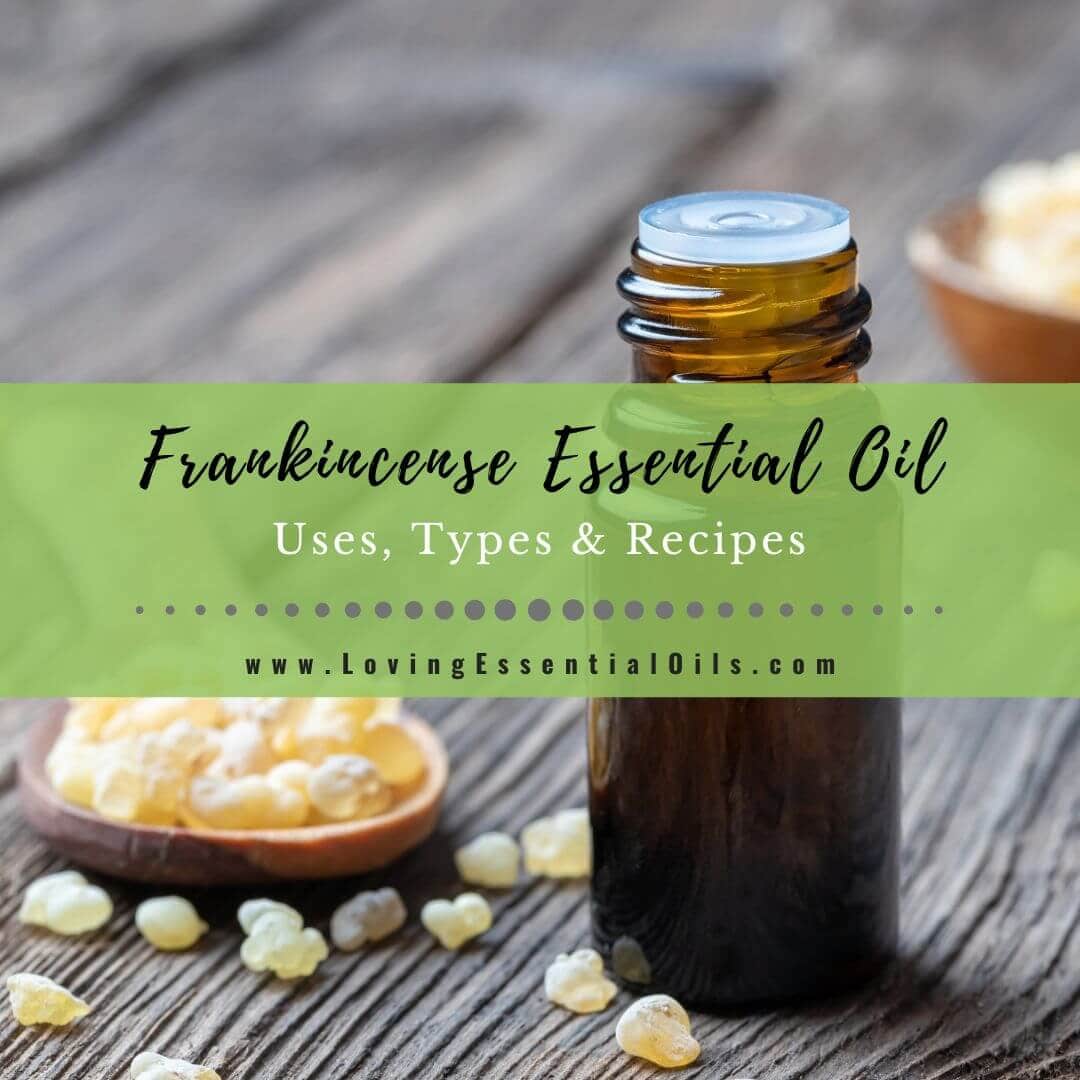 Frankincense Essential Oil: Uses, Types, Safety + Easy Recipes