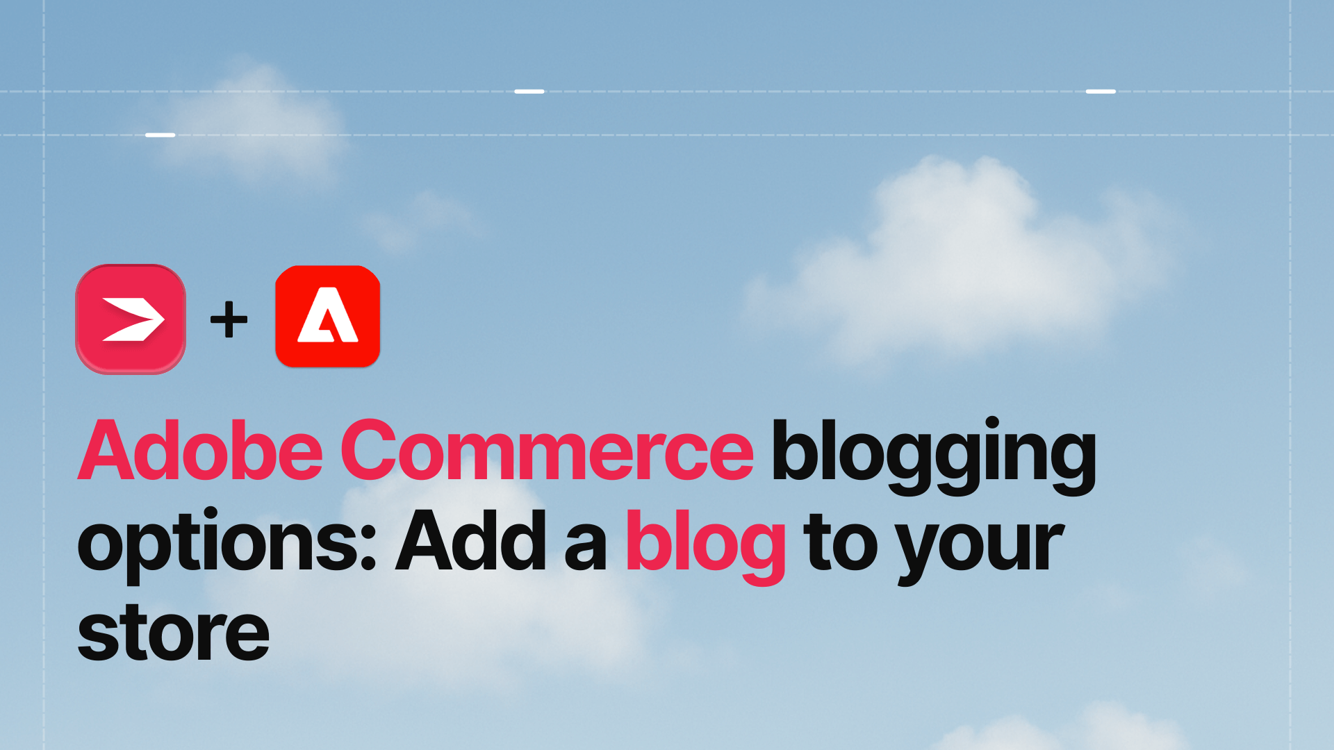 Adobe Commerce Blog: 4 Ways to Add One (2026 Comparison)