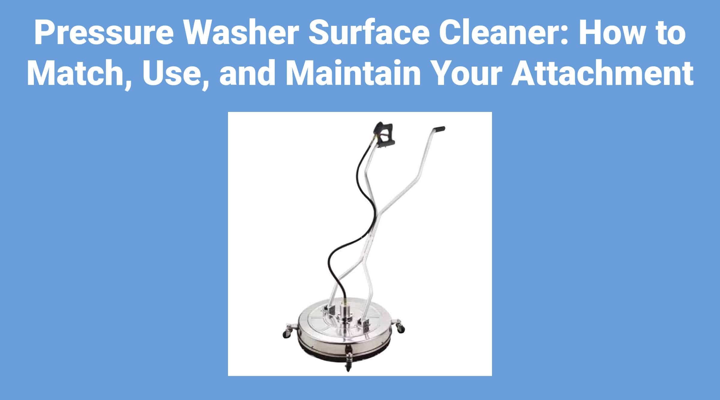 Pressure Washer Surface Cleaner: How to Match, Use, and Maintain Your Attachment