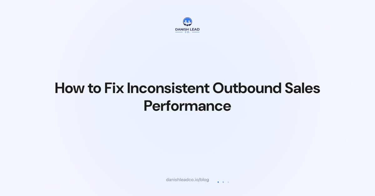 How to Fix Inconsistent Outbound Sales Performance