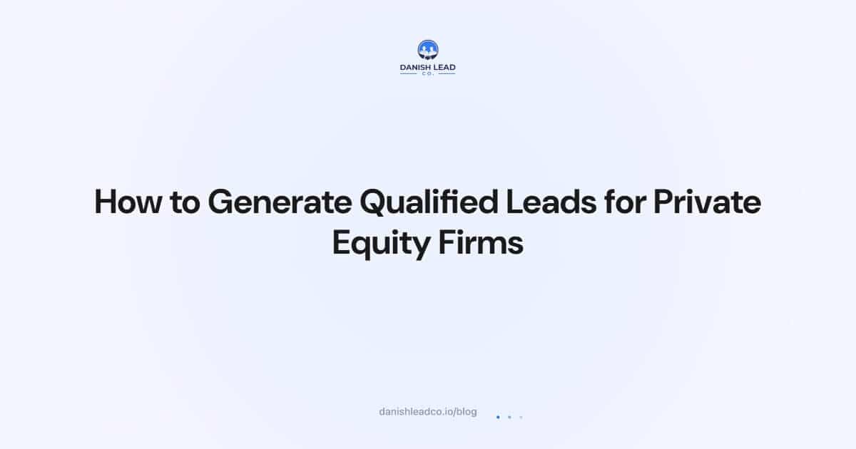 How to Generate Qualified Leads for Private Equity Firms