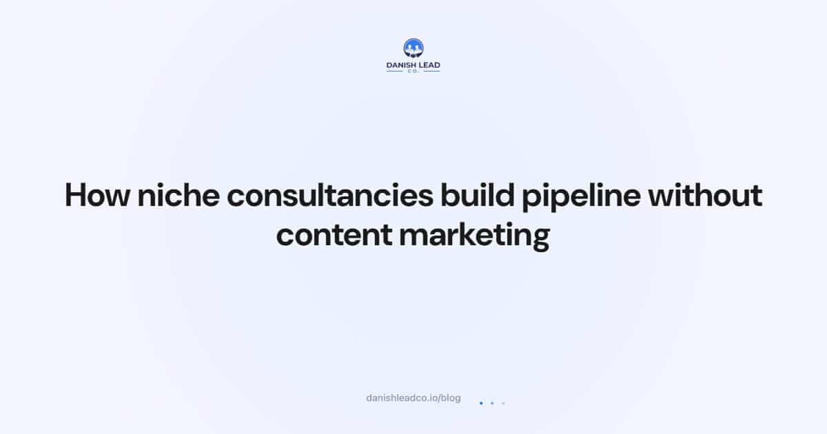 How niche consultancies build pipeline without content marketing