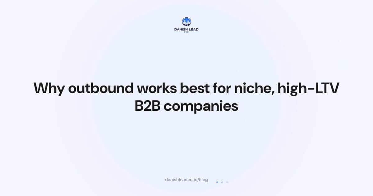 Why outbound works best for niche, high-LTV B2B companies