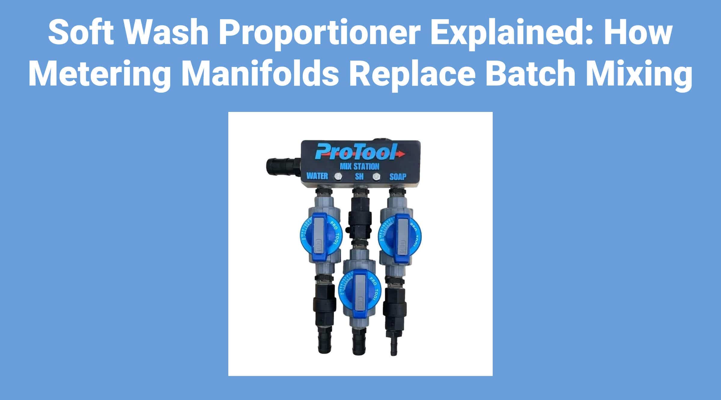 Soft Wash Proportioner Explained: How Metering Manifolds Replace Batch Mixing