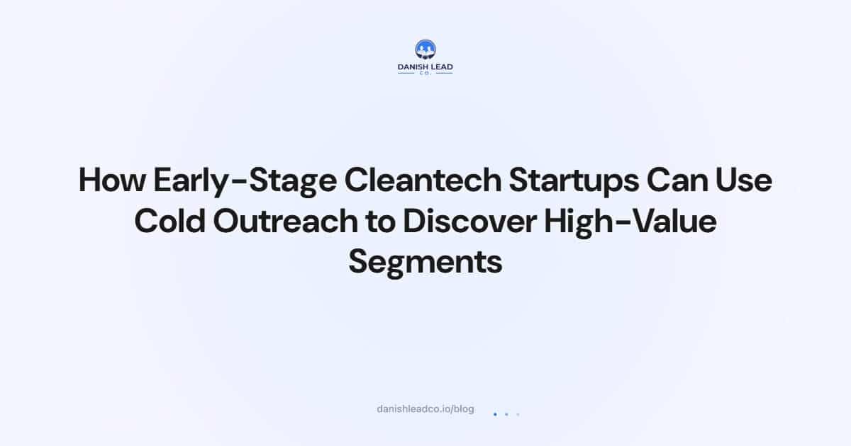 How Early-Stage Cleantech Startups Can Use Cold Outreach to Discover High-Value Segments