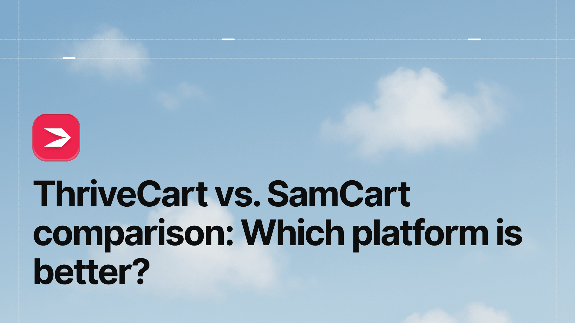 ThriveCart vs. SamCart Comparison: Which Platform Is Better?